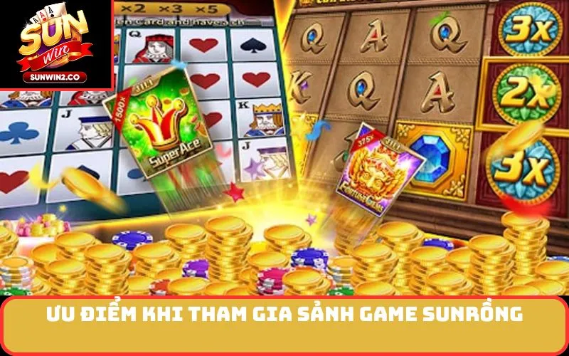 Ưu điểm khi tham gia sảnh game SunRồng