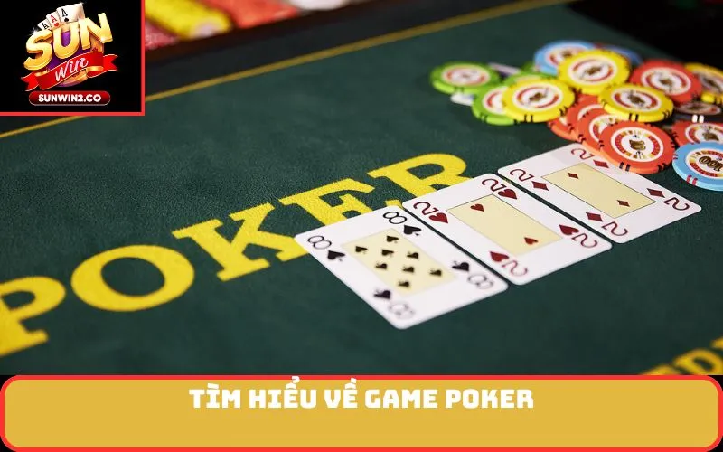 Tìm hiểu về game Poker